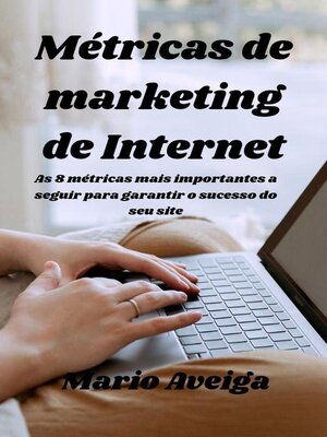 cover image of Métricas de marketing de Internet & As 8 métricas mais importantes a seguir para garantir o sucesso do seu site